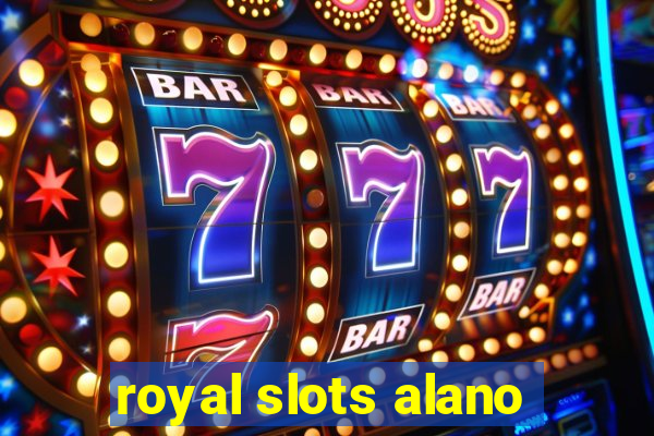 royal slots alano